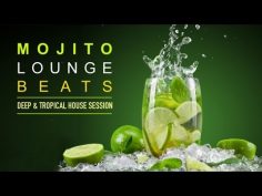 Mojito Lounge Beats ‪|‬ Deep & Tropical House Session (Continuous Mix)